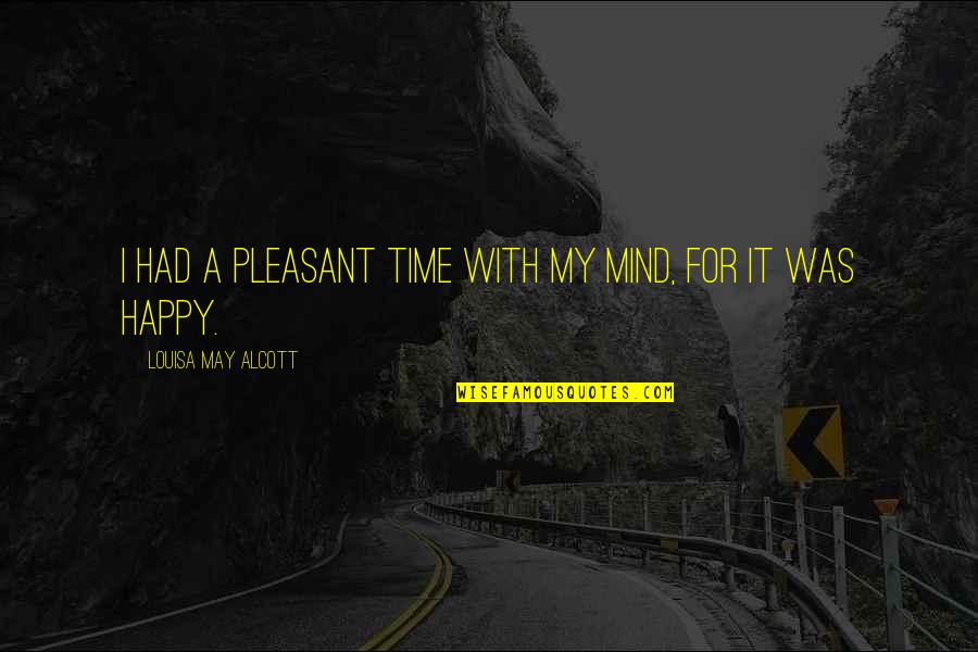 Oxumali Quotes By Louisa May Alcott: I had a pleasant time with my mind,