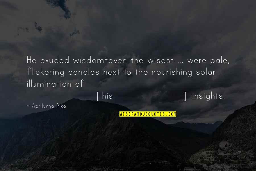 Oxus Network Quotes By Aprilynne Pike: He exuded wisdom-even the wisest ... were pale,