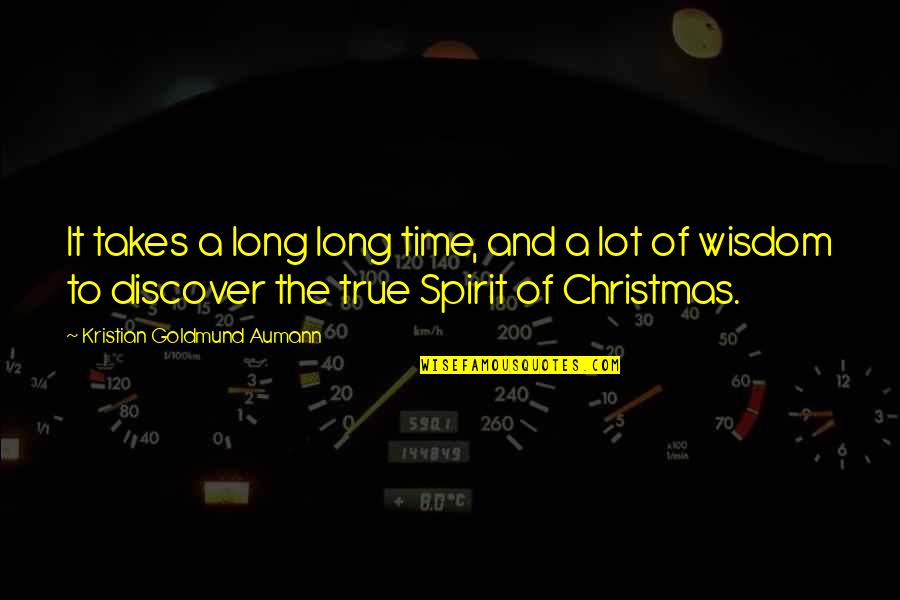 Oxygen Carol Cassella Quotes By Kristian Goldmund Aumann: It takes a long long time, and a