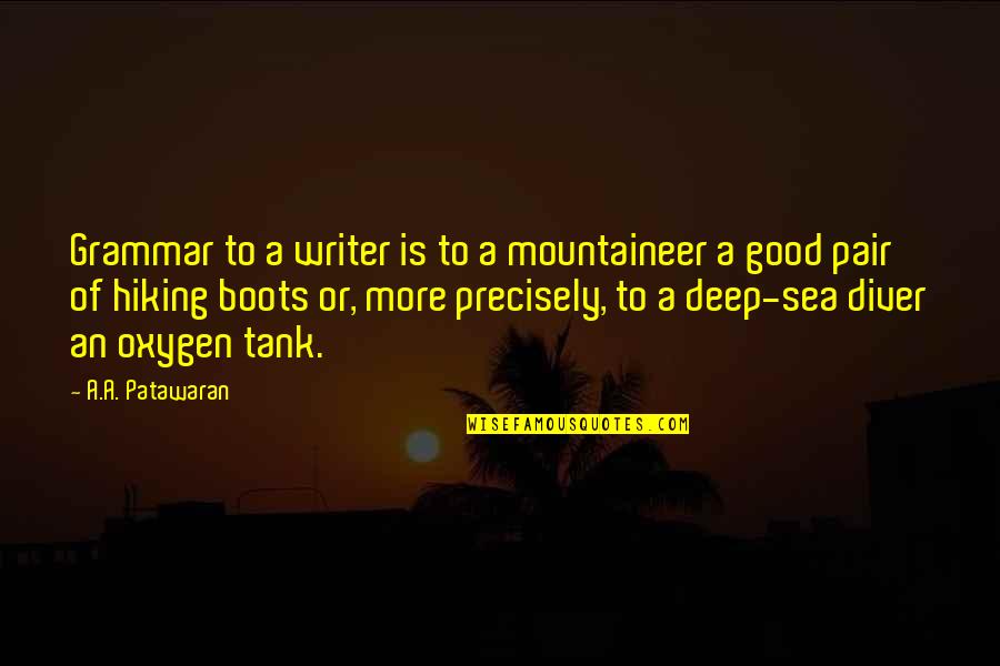 Oxygen Tank Quotes By A.A. Patawaran: Grammar to a writer is to a mountaineer Oxygen Tank Quotes By A.A. Patawaran: Grammar to a writer is to a mountaineer