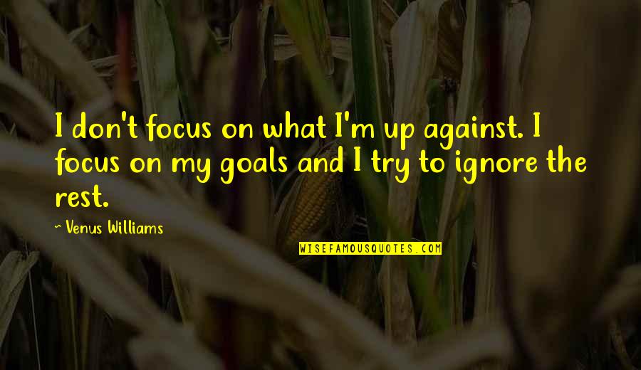 Oxygenation Index Quotes By Venus Williams: I don't focus on what I'm up against. Oxygenation Index Quotes By Venus Williams: I don't focus on what I'm up against.