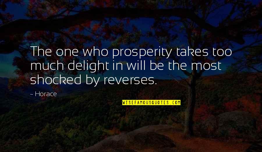 Oxygenation Therapy Quotes By Horace: The one who prosperity takes too much delight