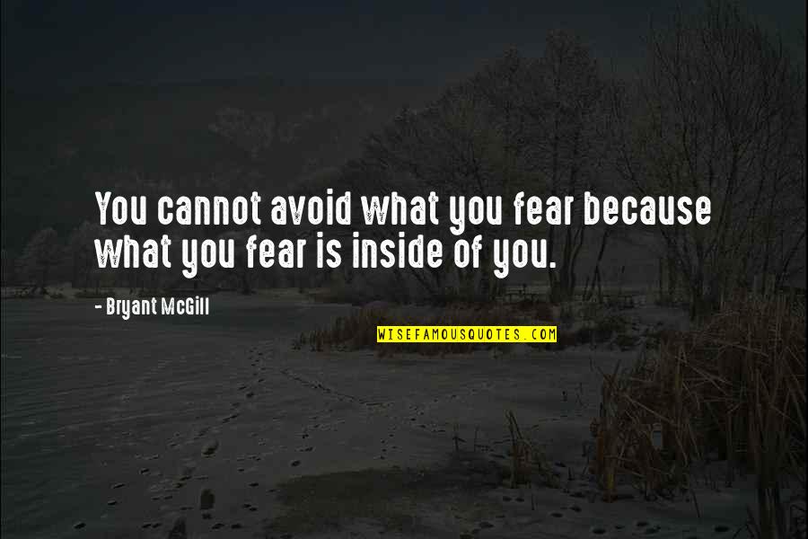 Oxygenless Quotes By Bryant McGill: You cannot avoid what you fear because what