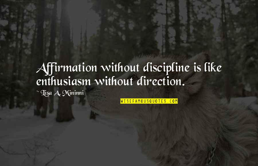 Oxygenless Quotes By Lisa A. Mininni: Affirmation without discipline is like enthusiasm without direction.