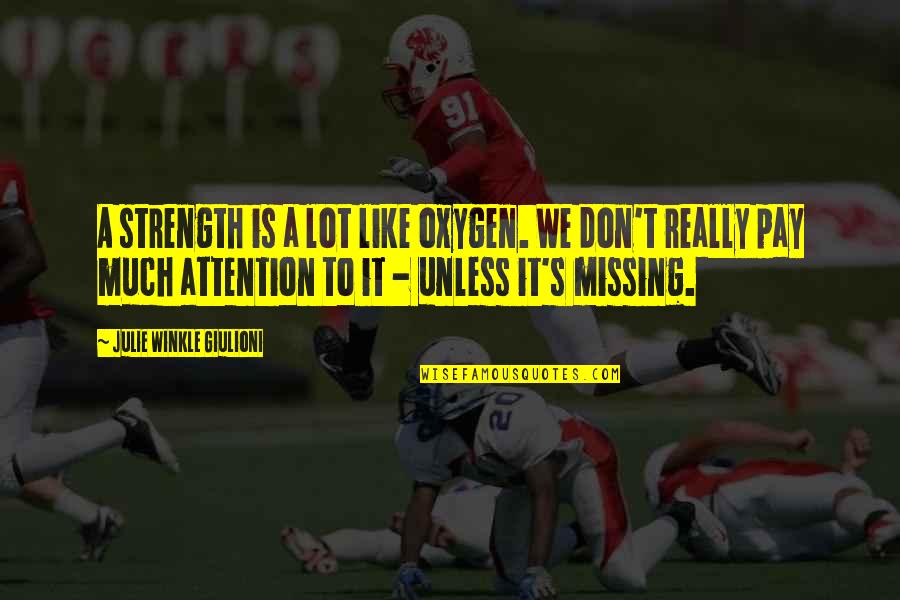 Oxygen's Quotes By Julie Winkle Giulioni: A strength is a lot like oxygen. We Oxygen's Quotes By Julie Winkle Giulioni: A strength is a lot like oxygen. We