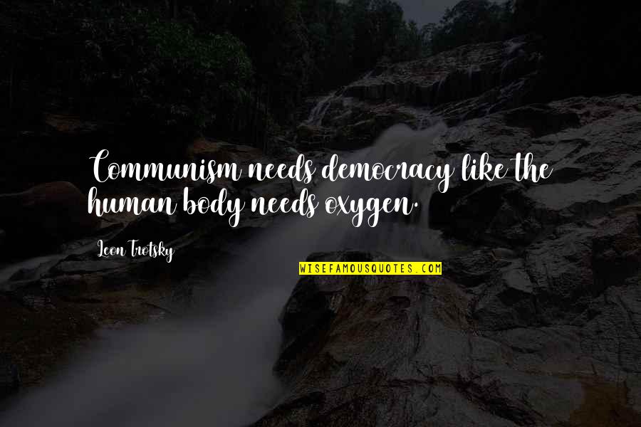 Oxygen's Quotes By Leon Trotsky: Communism needs democracy like the human body needs