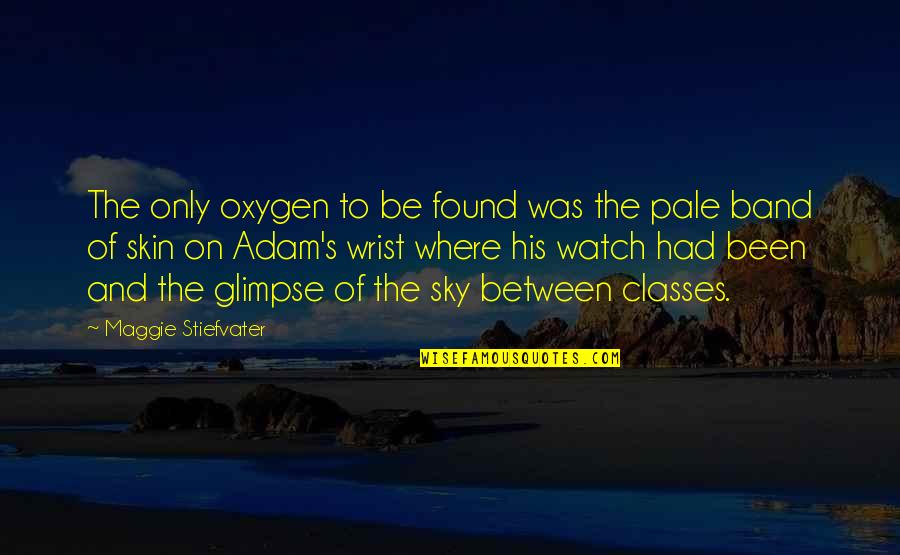 Oxygen's Quotes By Maggie Stiefvater: The only oxygen to be found was the