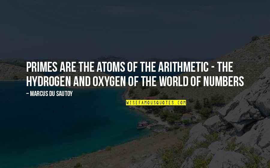 Oxygen's Quotes By Marcus Du Sautoy: Primes are the atoms of the arithmetic -