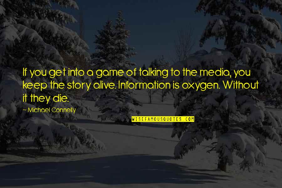 Oxygen's Quotes By Michael Connelly: If you get into a game of talking