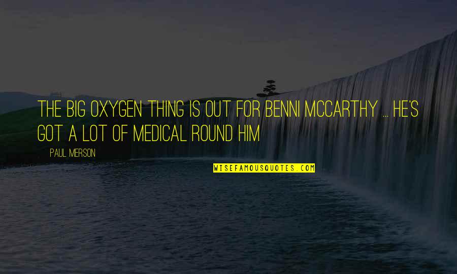 Oxygen's Quotes By Paul Merson: The big oxygen thing is out for Benni