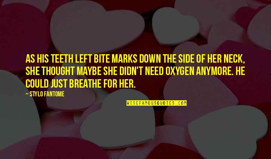 Oxygen's Quotes By Stylo Fantome: As his teeth left bite marks down the