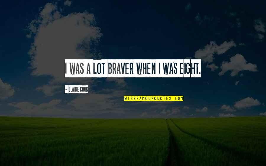 Oxymoron Quotes And Quotes By Claire Cook: I was a lot braver when I was