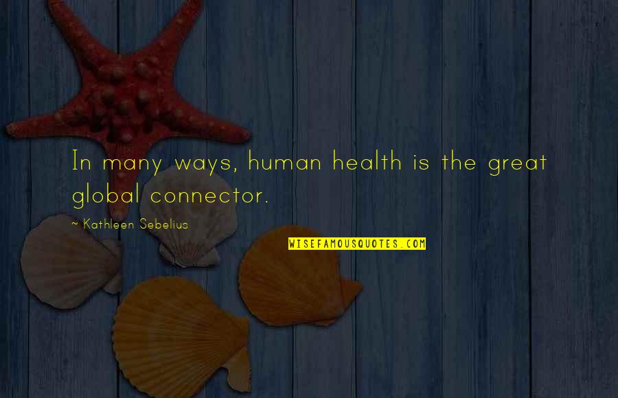 Oxymoronic Decision Quotes By Kathleen Sebelius: In many ways, human health is the great Oxymoronic Decision Quotes By Kathleen Sebelius: In many ways, human health is the great