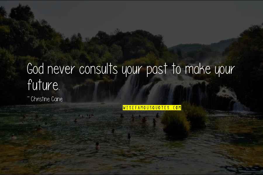 Oxymoronic Statements Quotes By Christine Caine: God never consults your past to make your