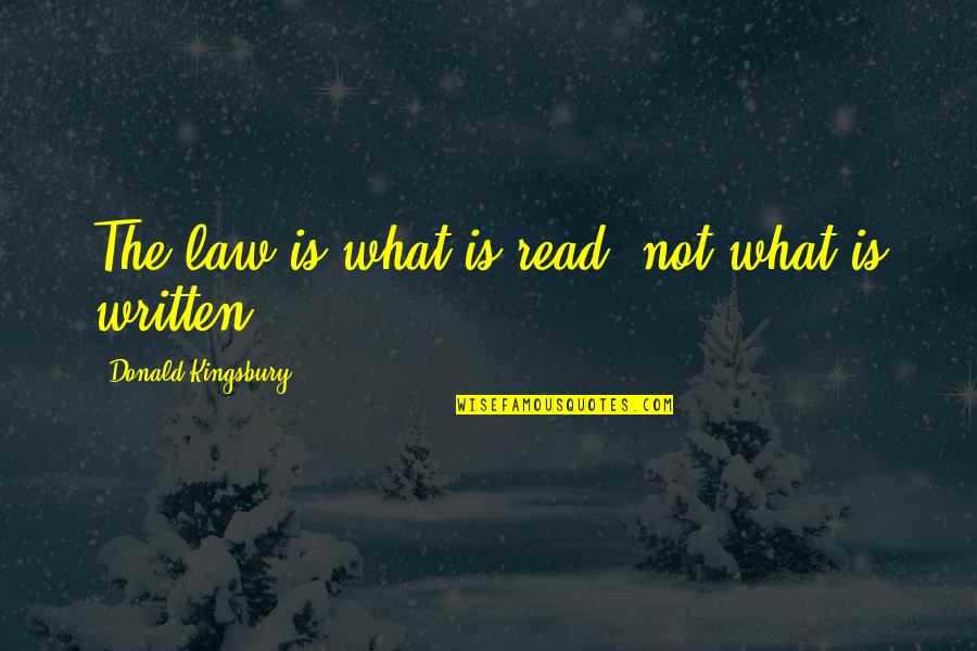 Oxymorons About Friendship Quotes By Donald Kingsbury: The law is what is read, not what Oxymorons About Friendship Quotes By Donald Kingsbury: The law is what is read, not what