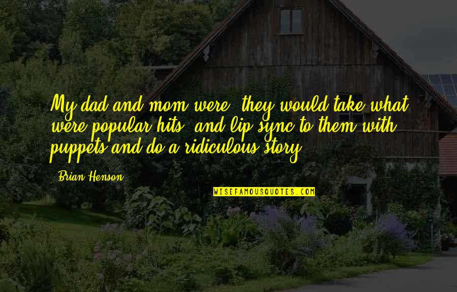 Oxymorons Quotes By Brian Henson: My dad and mom were, they would take