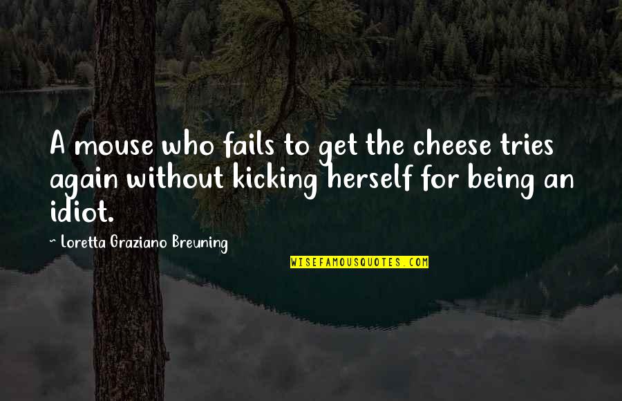 Oxytocin Quotes By Loretta Graziano Breuning: A mouse who fails to get the cheese Oxytocin Quotes By Loretta Graziano Breuning: A mouse who fails to get the cheese