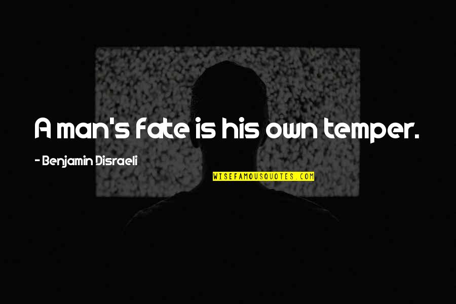 Oy Yiddish Quotes By Benjamin Disraeli: A man's fate is his own temper.
