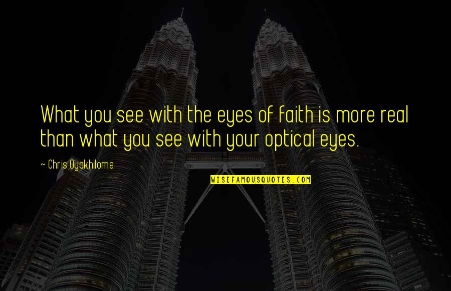 Oyakhilome Quotes By Chris Oyakhilome: What you see with the eyes of faith