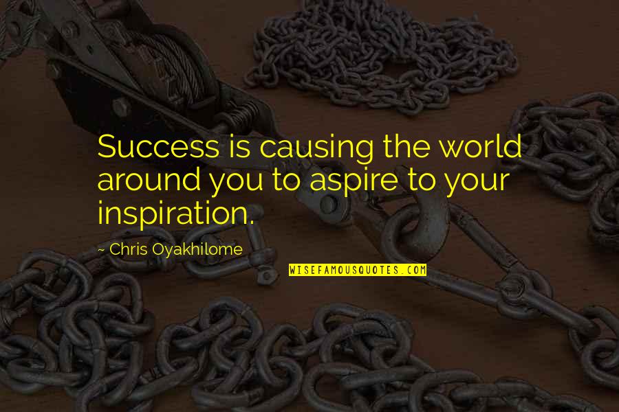 Oyakhilome Quotes By Chris Oyakhilome: Success is causing the world around you to