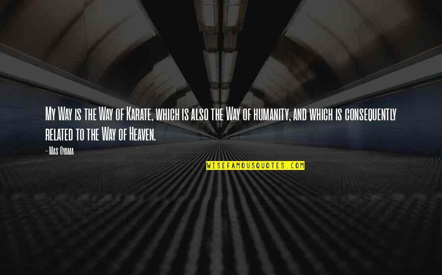 Oyama Karate Quotes By Mas Oyama: My Way is the Way of Karate, which Oyama Karate Quotes By Mas Oyama: My Way is the Way of Karate, which