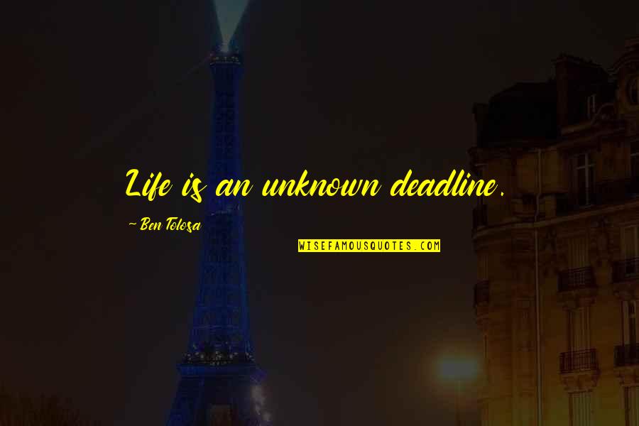 Oyamada Kouta Quotes By Ben Tolosa: Life is an unknown deadline. Oyamada Kouta Quotes By Ben Tolosa: Life is an unknown deadline.
