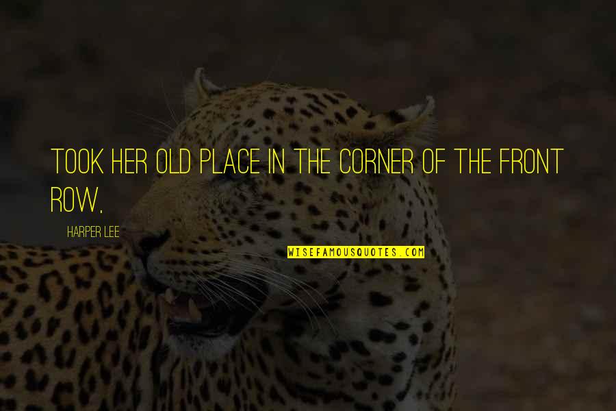 Oyamada Kouta Quotes By Harper Lee: Took her old place in the corner of Oyamada Kouta Quotes By Harper Lee: Took her old place in the corner of