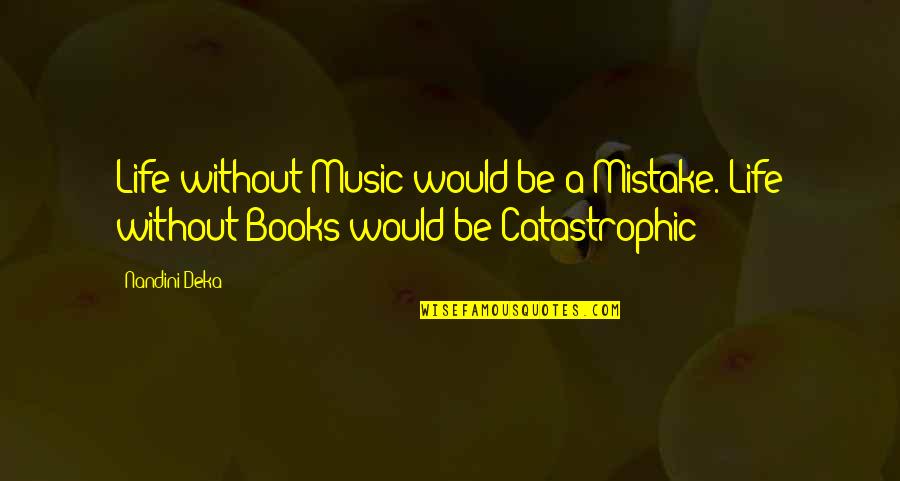 Oyana Wilson Quotes By Nandini Deka: Life without Music would be a Mistake. Life