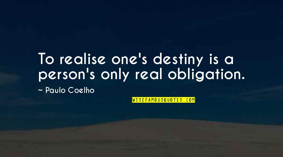 Oyanagi Satsuki Quotes By Paulo Coelho: To realise one's destiny is a person's only