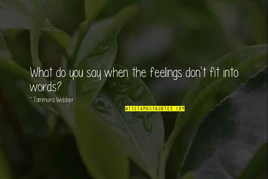 Oyarzabal 2020 Quotes By Tammara Webber: What do you say when the feelings don't