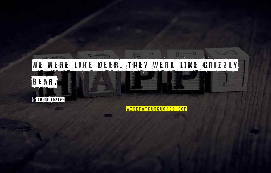Oyashiro En Quotes By Chief Joseph: We were like deer. They were like grizzly Oyashiro En Quotes By Chief Joseph: We were like deer. They were like grizzly