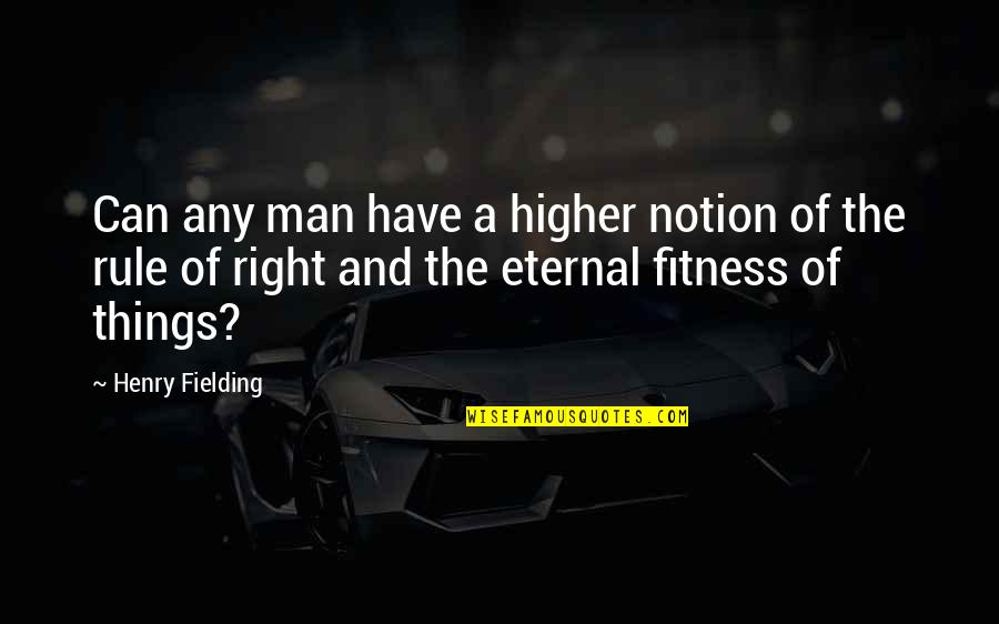 Oye Hoye Quotes By Henry Fielding: Can any man have a higher notion of