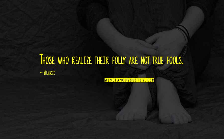 Oye Hoye Quotes By Zhuangzi: Those who realize their folly are not true