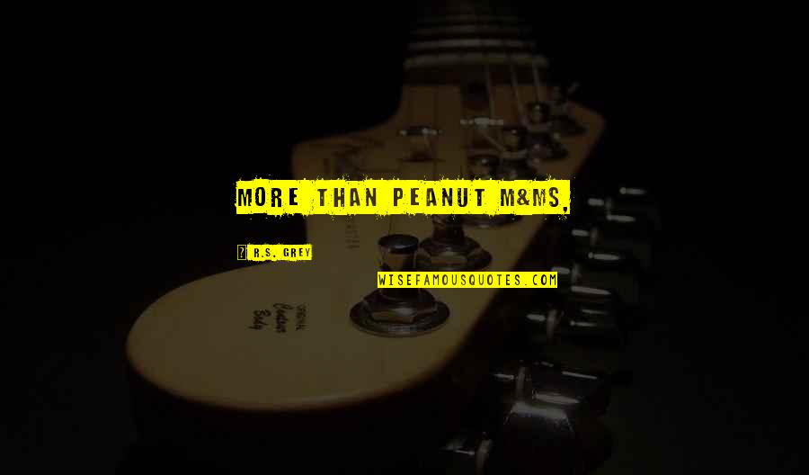 Oyebade Adebimpe Quotes By R.S. Grey: More than Peanut M&Ms, Oyebade Adebimpe Quotes By R.S. Grey: More than Peanut M&Ms,