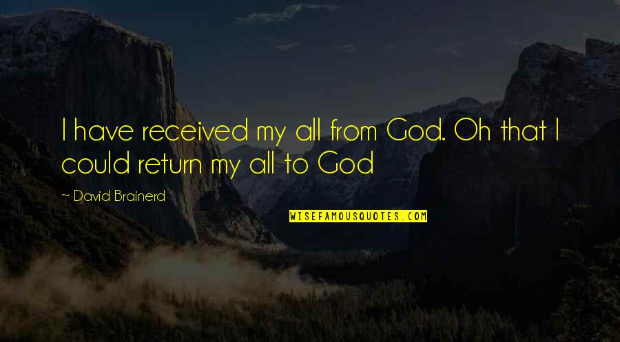 Oyebade Kunle Quotes By David Brainerd: I have received my all from God. Oh