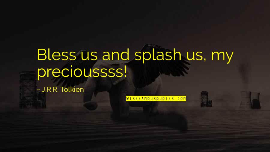 Oyebade Kunle Quotes By J.R.R. Tolkien: Bless us and splash us, my precioussss! Oyebade Kunle Quotes By J.R.R. Tolkien: Bless us and splash us, my precioussss!