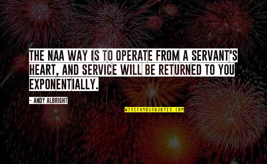 Oyedotun Quotes By Andy Albright: The NAA way is to operate from a Oyedotun Quotes By Andy Albright: The NAA way is to operate from a