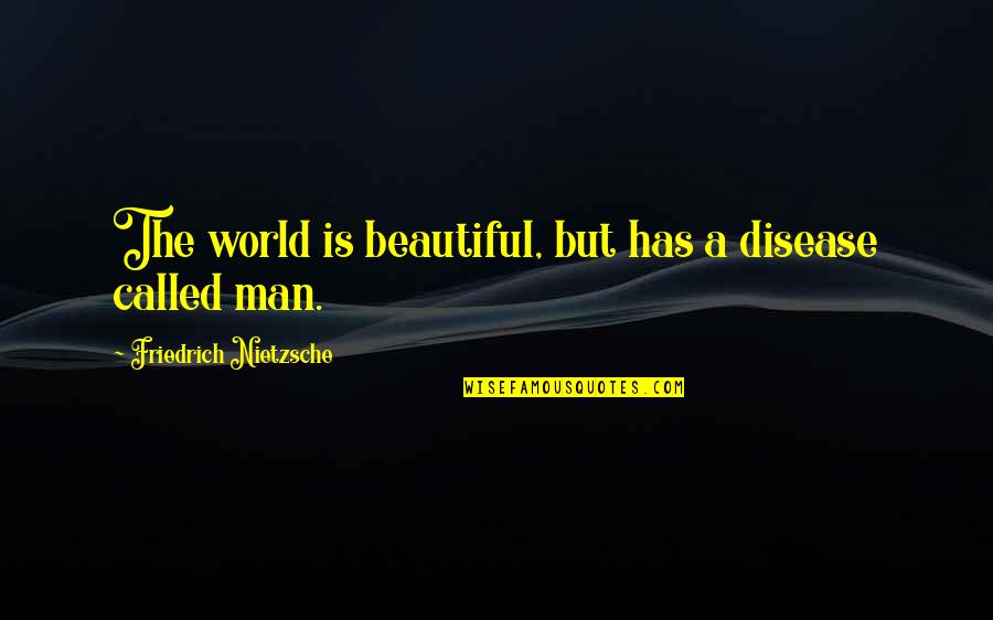 Oyenusi Quotes By Friedrich Nietzsche: The world is beautiful, but has a disease Oyenusi Quotes By Friedrich Nietzsche: The world is beautiful, but has a disease