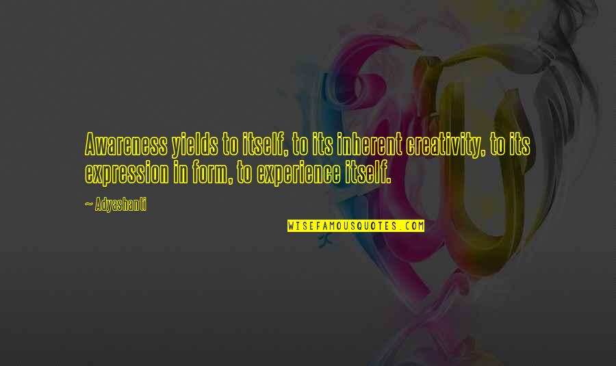 Oyewole Emmanuel Quotes By Adyashanti: Awareness yields to itself, to its inherent creativity,