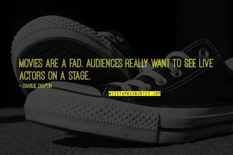 Oyeyemi Ayoola Quotes By Charlie Chaplin: Movies are a fad. Audiences really want to Oyeyemi Ayoola Quotes By Charlie Chaplin: Movies are a fad. Audiences really want to