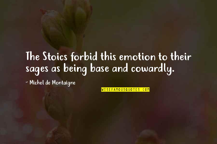 Oyeyemi Ayoola Quotes By Michel De Montaigne: The Stoics forbid this emotion to their sages Oyeyemi Ayoola Quotes By Michel De Montaigne: The Stoics forbid this emotion to their sages