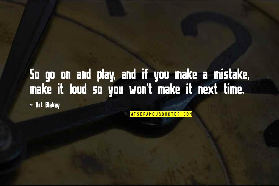 Oylama Sitesi Quotes By Art Blakey: So go on and play, and if you Oylama Sitesi Quotes By Art Blakey: So go on and play, and if you