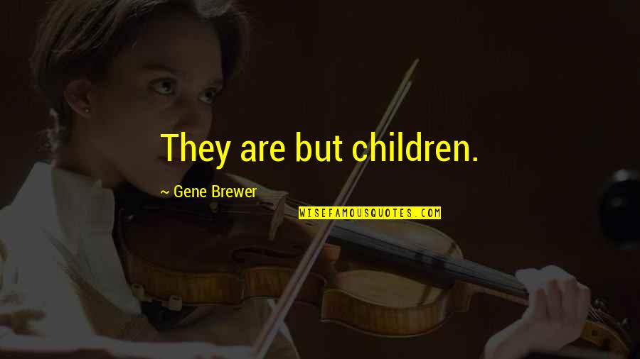 Oylamalar Quotes By Gene Brewer: They are but children. Oylamalar Quotes By Gene Brewer: They are but children.