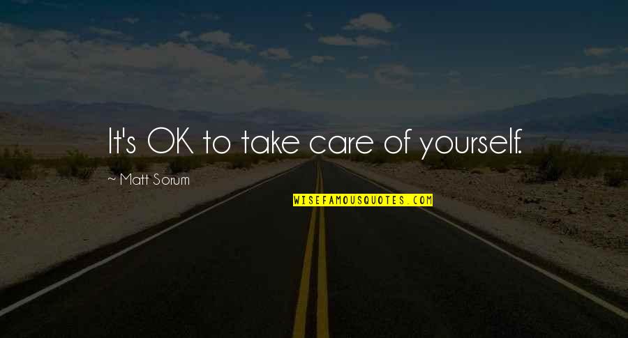 Oyld Quotes By Matt Sorum: It's OK to take care of yourself. Oyld Quotes By Matt Sorum: It's OK to take care of yourself.