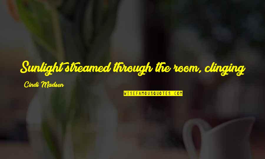 Oyle Quotes By Cindi Madsen: Sunlight streamed through the room, clinging to him Oyle Quotes By Cindi Madsen: Sunlight streamed through the room, clinging to him