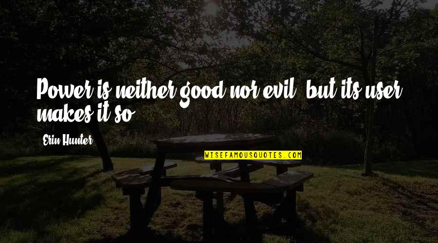 Oynamak Kilo Quotes By Erin Hunter: Power is neither good nor evil, but its