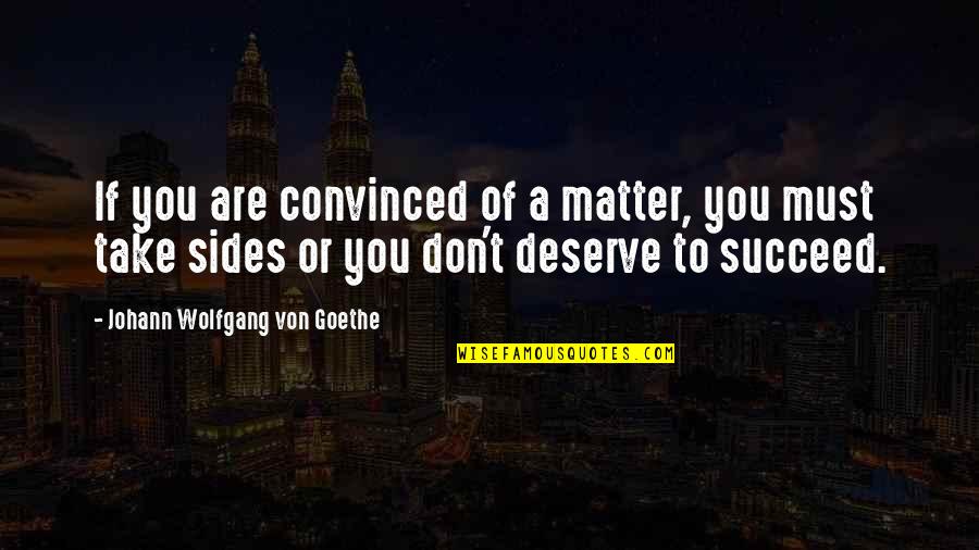 Oynamali Quotes By Johann Wolfgang Von Goethe: If you are convinced of a matter, you