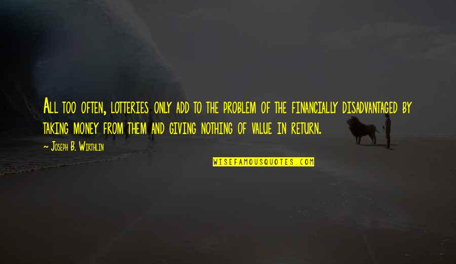 Oynar Eklemler Quotes By Joseph B. Wirthlin: All too often, lotteries only add to the Oynar Eklemler Quotes By Joseph B. Wirthlin: All too often, lotteries only add to the