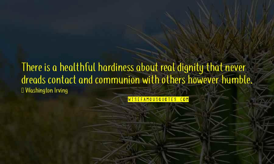 Oynar Eklemler Quotes By Washington Irving: There is a healthful hardiness about real dignity Oynar Eklemler Quotes By Washington Irving: There is a healthful hardiness about real dignity