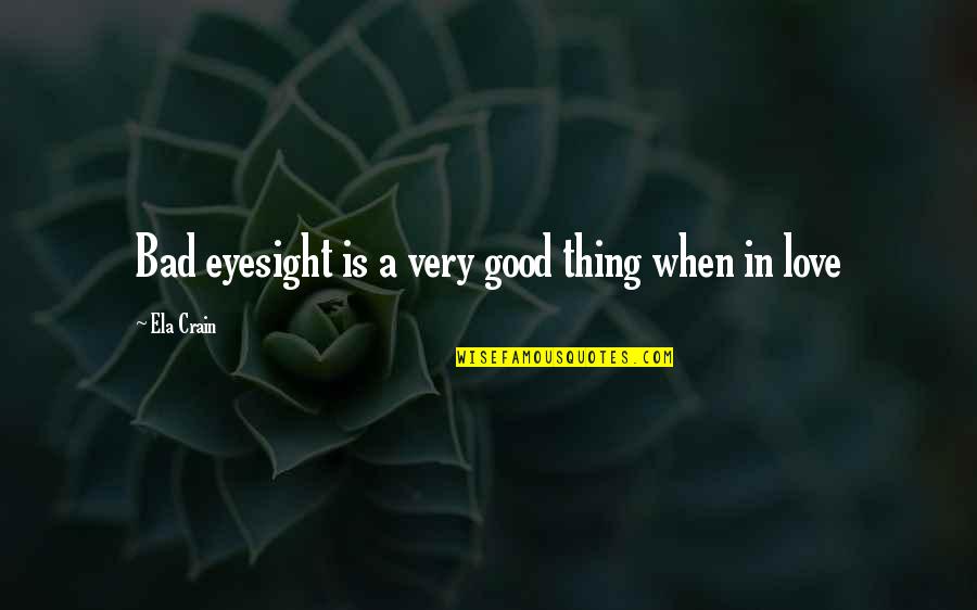 Oyono Silva Quotes By Ela Crain: Bad eyesight is a very good thing when Oyono Silva Quotes By Ela Crain: Bad eyesight is a very good thing when